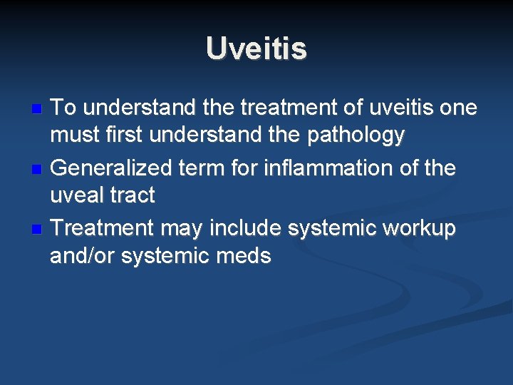 Uveitis To understand the treatment of uveitis one must first understand the pathology Generalized Uveitis To understand the treatment of uveitis one must first understand the pathology Generalized