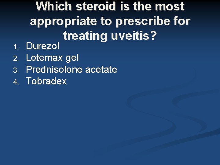 Which steroid is the most appropriate to prescribe for treating uveitis? 1. 2. 3. Which steroid is the most appropriate to prescribe for treating uveitis? 1. 2. 3.