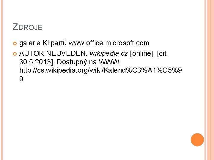 ZDROJE galerie Klipartů www. office. microsoft. com AUTOR NEUVEDEN. wikipedia. cz [online]. [cit. 30.