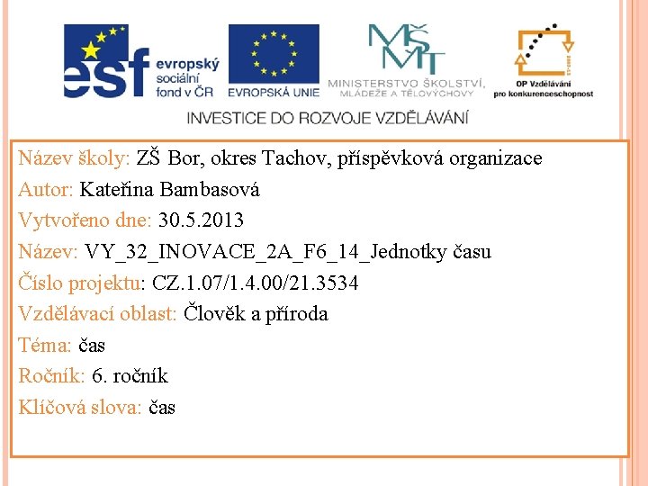 Název školy: ZŠ Bor, okres Tachov, příspěvková organizace Autor: Kateřina Bambasová Vytvořeno dne: 30.