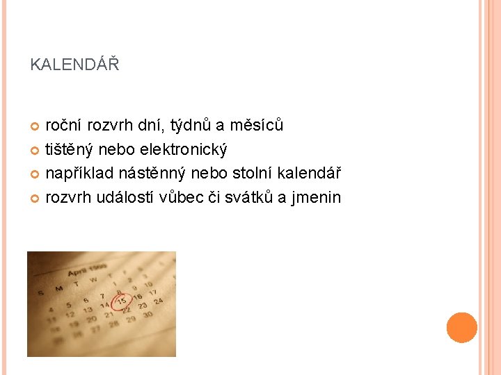 KALENDÁŘ roční rozvrh dní, týdnů a měsíců tištěný nebo elektronický například nástěnný nebo stolní