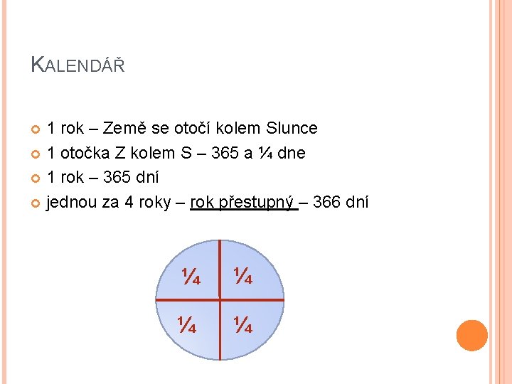 KALENDÁŘ 1 rok – Země se otočí kolem Slunce 1 otočka Z kolem S