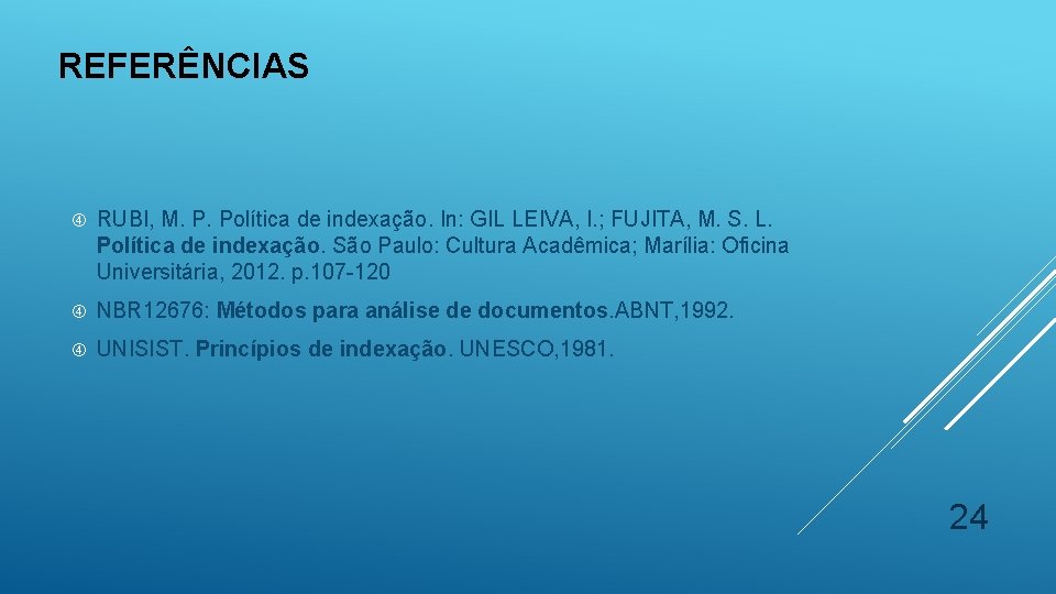 REFERÊNCIAS RUBI, M. P. Política de indexação. In: GIL LEIVA, I. ; FUJITA, M.