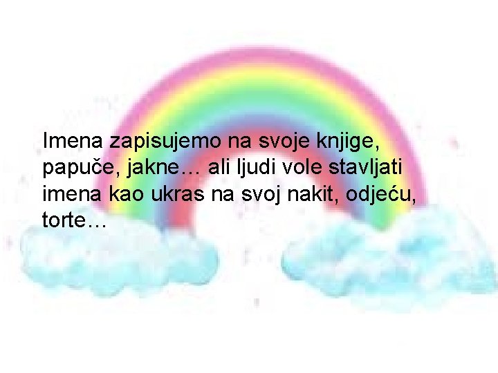 Imena zapisujemo na svoje knjige, papuče, jakne… ali ljudi vole stavljati imena kao ukras