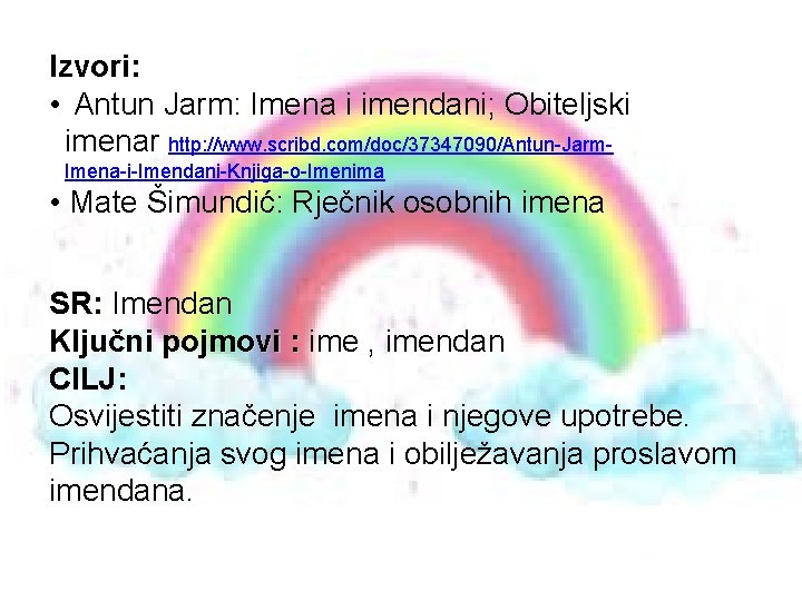 Izvori: • Antun Jarm: Imena i imendani; Obiteljski imenar http: //www. scribd. com/doc/37347090/Antun-Jarm. Imena-i-Imendani-Knjiga-o-Imenima