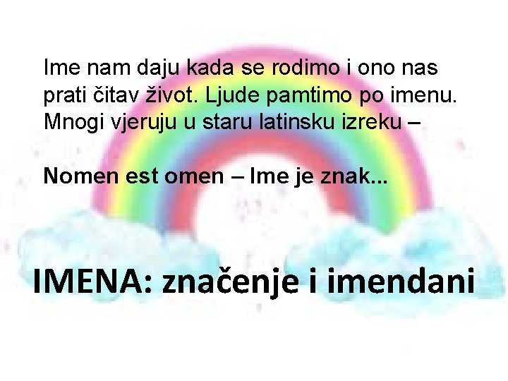 Ime nam daju kada se rodimo i ono nas prati čitav život. Ljude pamtimo