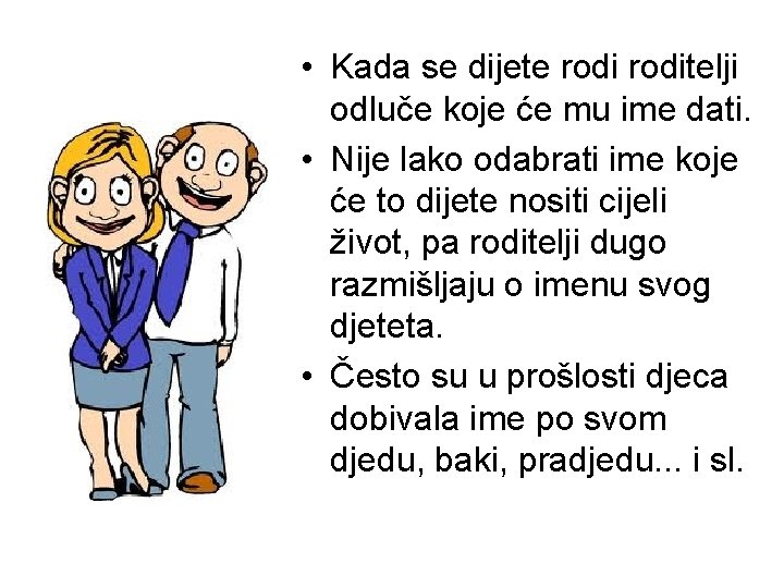  • Kada se dijete roditelji odluče koje će mu ime dati. • Nije