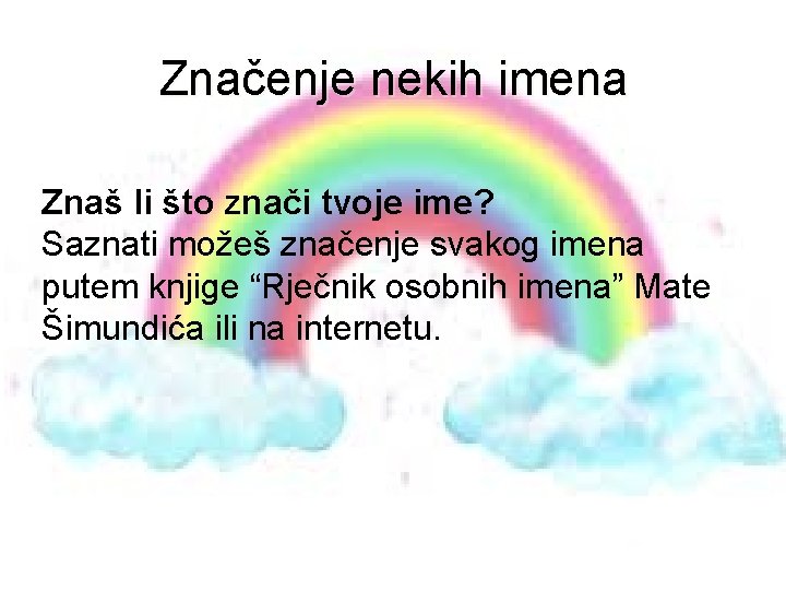 Značenje nekih imena Znaš li što znači tvoje ime? Saznati možeš značenje svakog imena