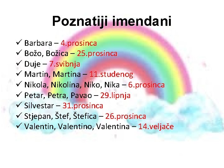 Poznatiji imendani ü Barbara – 4. prosinca ü Božo, Božica – 25. prosinca ü