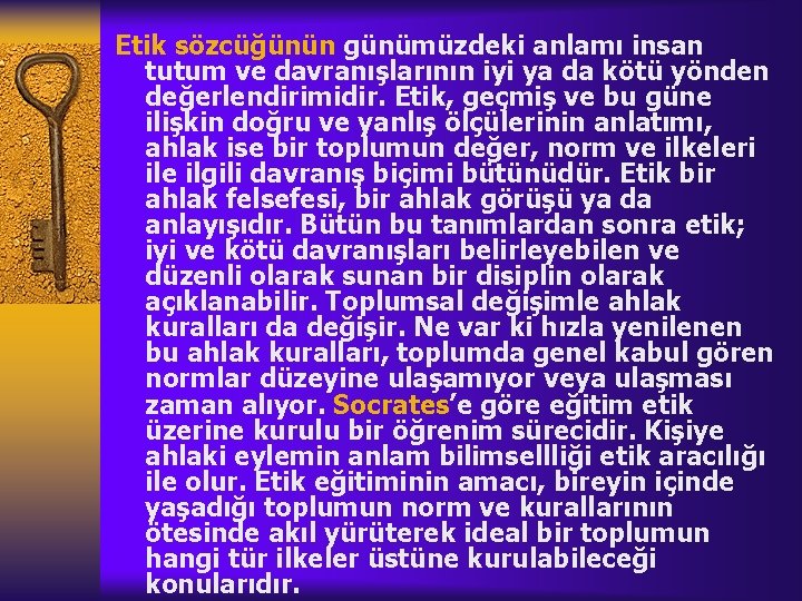 Etik sözcüğünün günümüzdeki anlamı insan tutum ve davranışlarının iyi ya da kötü yönden değerlendirimidir.