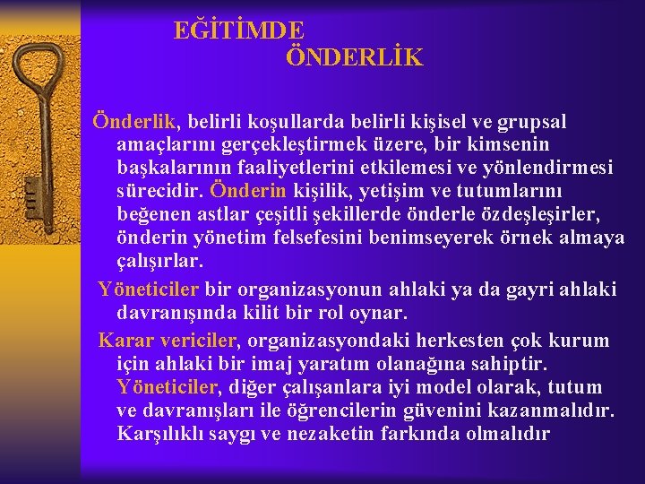 EĞİTİMDE ÖNDERLİK Önderlik, belirli koşullarda belirli kişisel ve grupsal amaçlarını gerçekleştirmek üzere, bir kimsenin