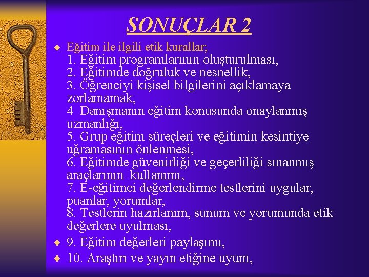 SONUÇLAR 2 ¨ Eğitim ile ilgili etik kurallar; 1. Eğitim programlarının oluşturulması, 2. Eğitimde