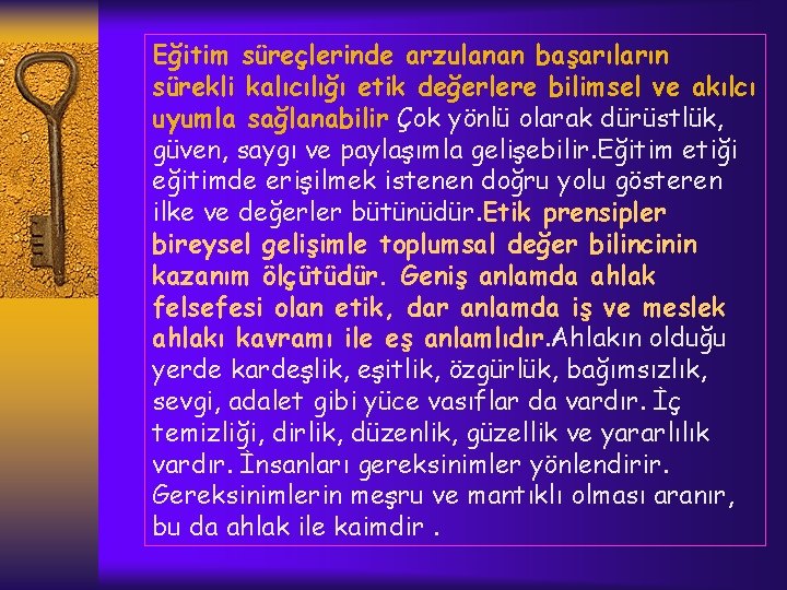 Eğitim süreçlerinde arzulanan başarıların sürekli kalıcılığı etik değerlere bilimsel ve akılcı uyumla sağlanabilir Çok