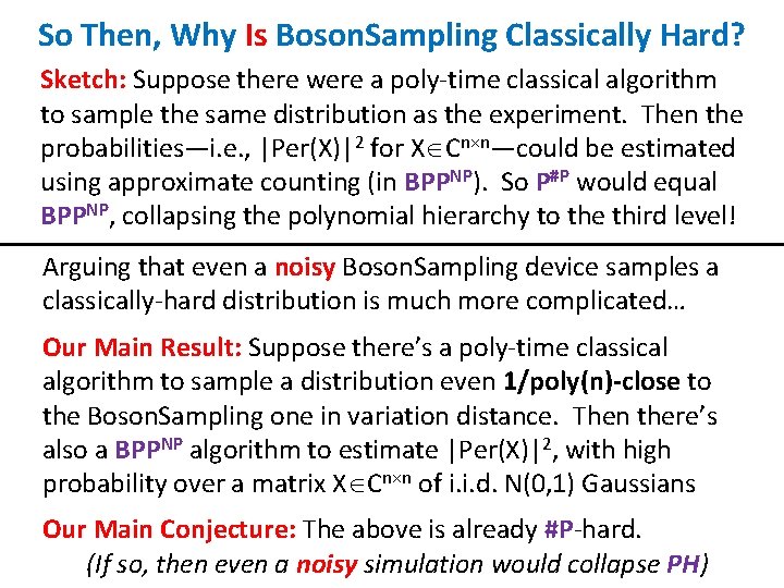 So Then, Why Is Boson. Sampling Classically Hard? Sketch: Suppose there were a poly-time