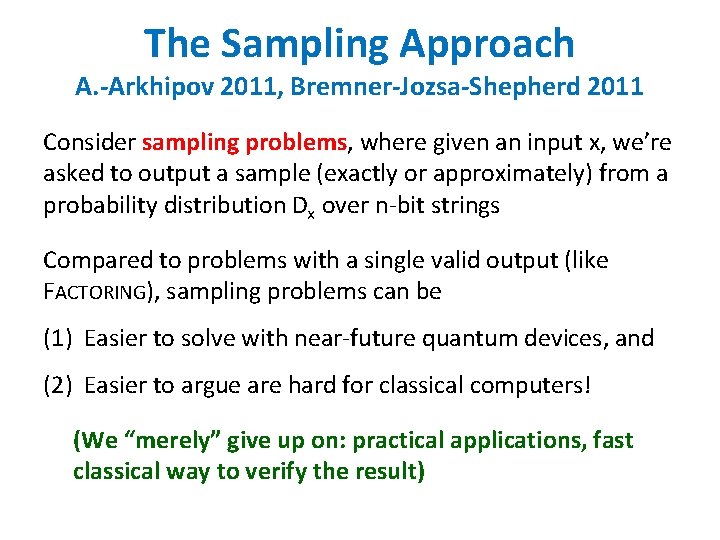 The Sampling Approach A. -Arkhipov 2011, Bremner-Jozsa-Shepherd 2011 Consider sampling problems, where given an