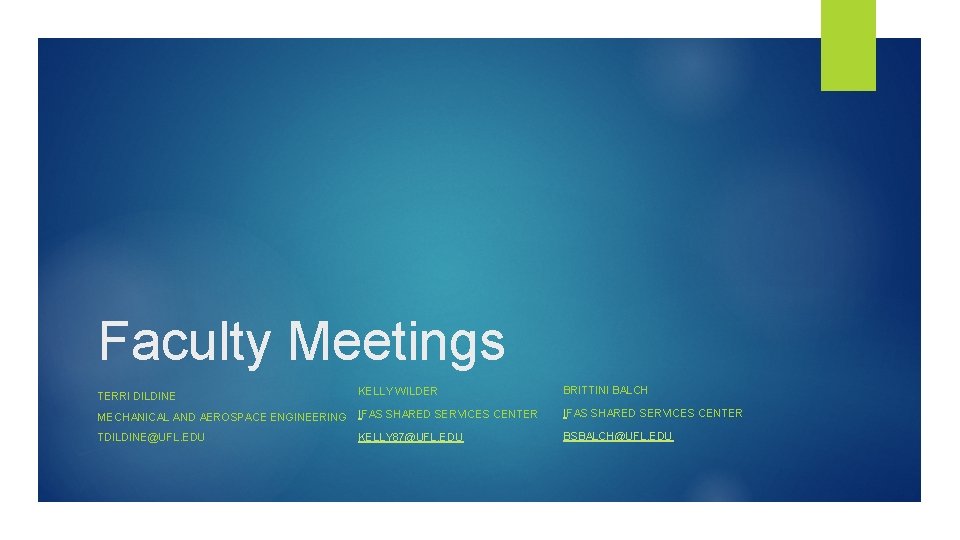 Faculty Meetings TERRI DILDINE KELLY WILDER BRITTINI BALCH MECHANICAL AND AEROSPACE ENGINEERING IFAS SHARED