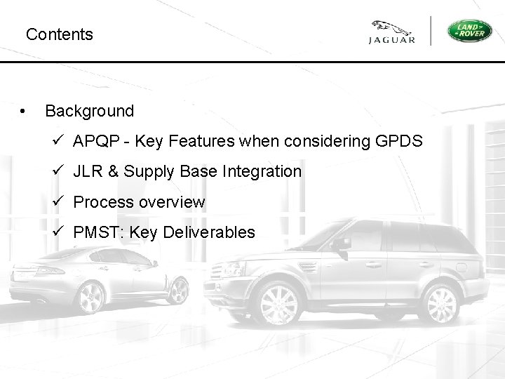 Contents • Background ü APQP - Key Features when considering GPDS ü JLR &