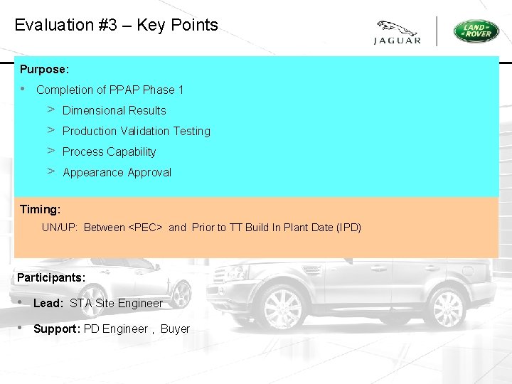 Evaluation #3 – Key Points Purpose: • Completion of PPAP Phase 1 > >