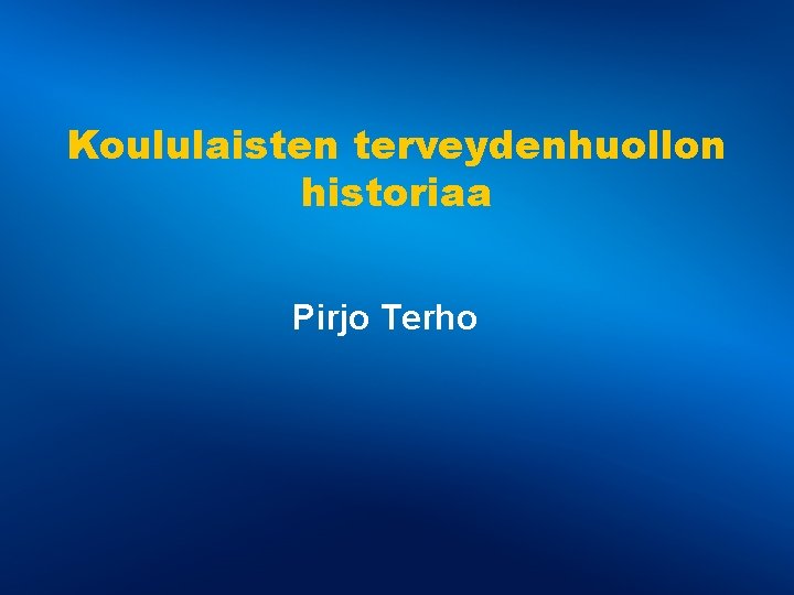 Koululaisten terveydenhuollon historiaa Pirjo Terho 