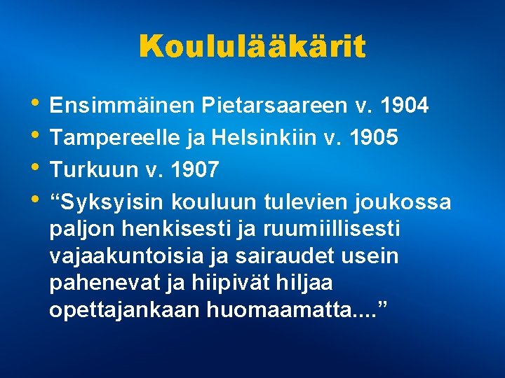 Koululääkärit • Ensimmäinen Pietarsaareen v. 1904 • Tampereelle ja Helsinkiin v. 1905 • Turkuun Koululääkärit • Ensimmäinen Pietarsaareen v. 1904 • Tampereelle ja Helsinkiin v. 1905 • Turkuun
