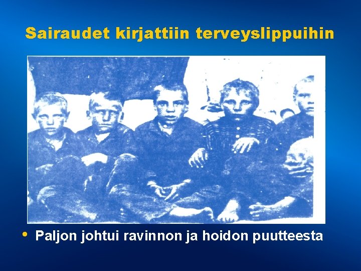 Sairaudet kirjattiin terveyslippuihin • Paljon johtui ravinnon ja hoidon puutteesta 