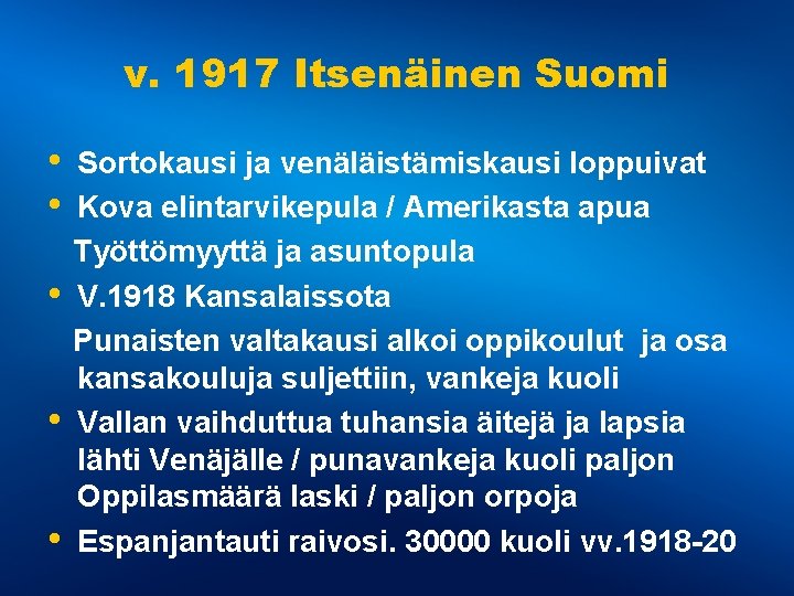 v. 1917 Itsenäinen Suomi • • • Sortokausi ja venäläistämiskausi loppuivat Kova elintarvikepula /