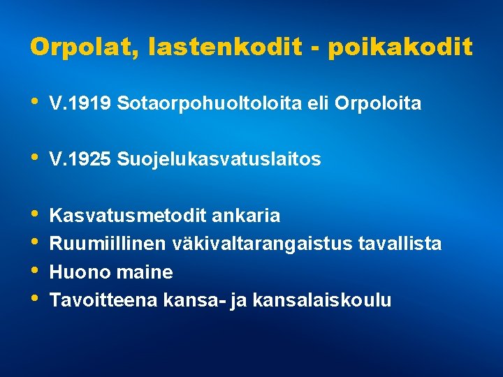 Orpolat, lastenkodit - poikakodit • V. 1919 Sotaorpohuoltoloita eli Orpoloita • V. 1925 Suojelukasvatuslaitos