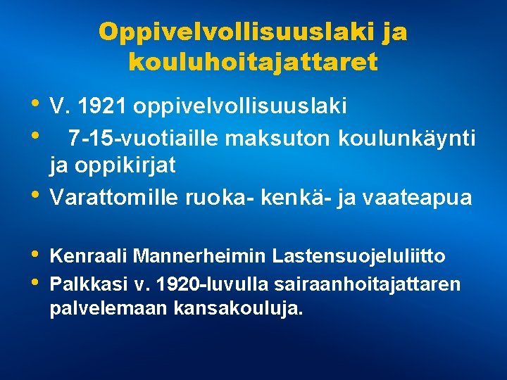 Oppivelvollisuuslaki ja kouluhoitajattaret • V. 1921 oppivelvollisuuslaki • 7 -15 -vuotiaille maksuton koulunkäynti •