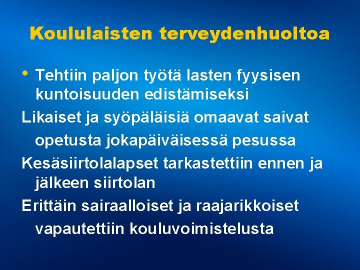 Koululaisten terveydenhuoltoa • Tehtiin paljon työtä lasten fyysisen kuntoisuuden edistämiseksi Likaiset ja syöpäläisiä omaavat