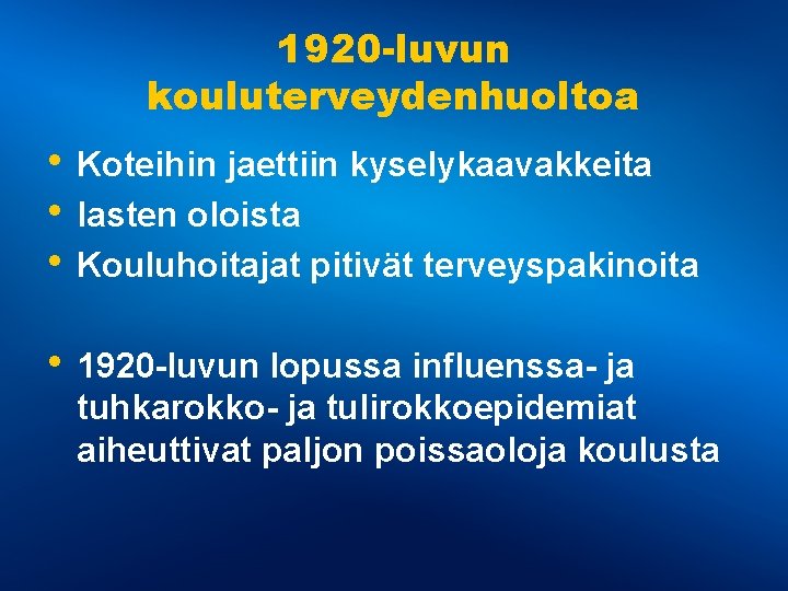 1920 -luvun kouluterveydenhuoltoa • Koteihin jaettiin kyselykaavakkeita • lasten oloista • Kouluhoitajat pitivät terveyspakinoita