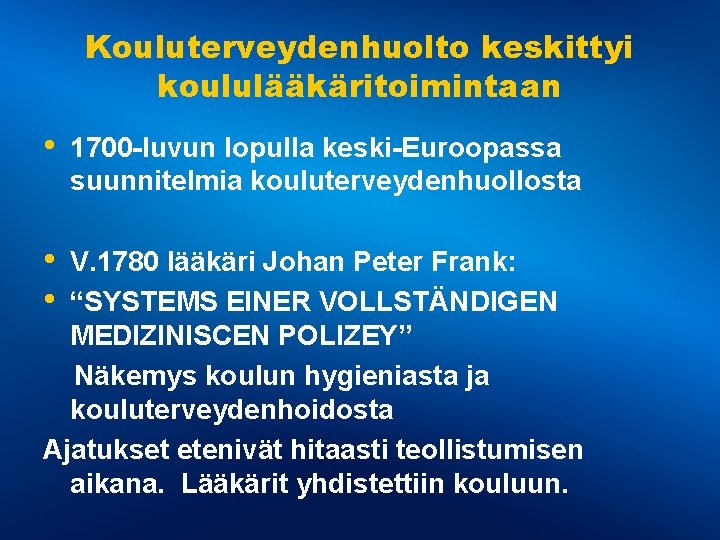 Kouluterveydenhuolto keskittyi koululääkäritoimintaan • • • 1700 -luvun lopulla keski-Euroopassa suunnitelmia kouluterveydenhuollosta V. 1780