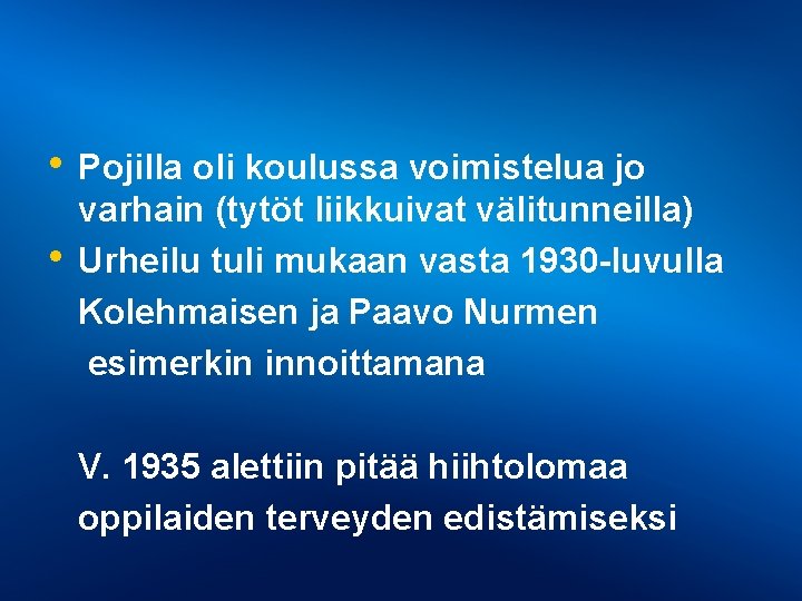  • Pojilla oli koulussa voimistelua jo • varhain (tytöt liikkuivat välitunneilla) Urheilu tuli