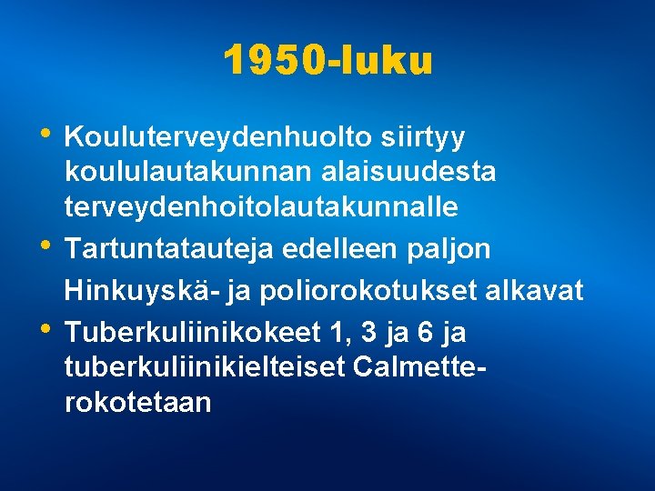 1950 -luku • Kouluterveydenhuolto siirtyy • • koululautakunnan alaisuudesta terveydenhoitolautakunnalle Tartuntatauteja edelleen paljon Hinkuyskä- 1950 -luku • Kouluterveydenhuolto siirtyy • • koululautakunnan alaisuudesta terveydenhoitolautakunnalle Tartuntatauteja edelleen paljon Hinkuyskä-