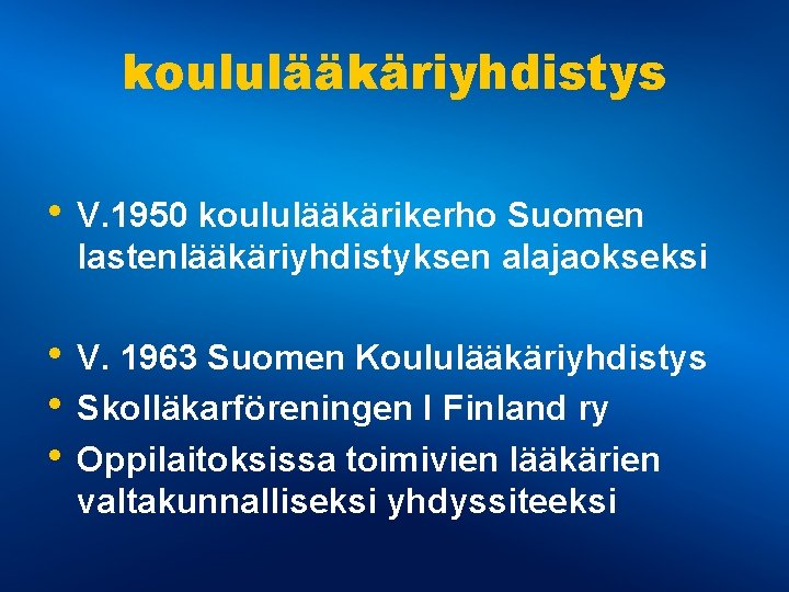 koululääkäriyhdistys • V. 1950 koululääkärikerho Suomen lastenlääkäriyhdistyksen alajaokseksi • V. 1963 Suomen Koululääkäriyhdistys •