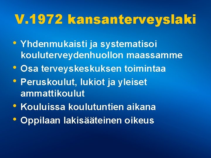 V. 1972 kansanterveyslaki • Yhdenmukaisti ja systematisoi • • kouluterveydenhuollon maassamme Osa terveyskeskuksen toimintaa