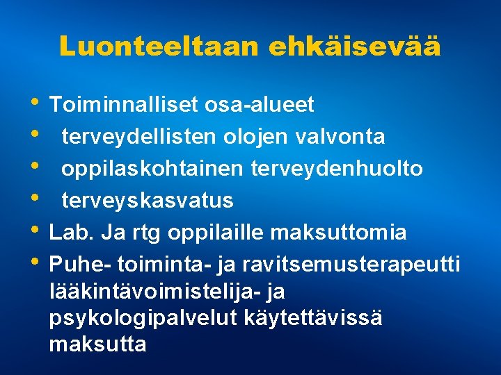 Luonteeltaan ehkäisevää • Toiminnalliset osa-alueet • terveydellisten olojen valvonta • oppilaskohtainen terveydenhuolto • terveyskasvatus