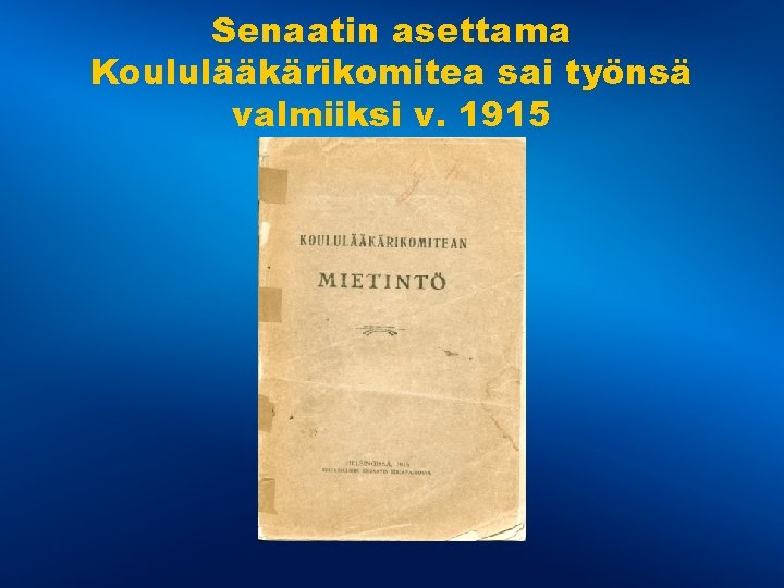 Senaatin asettama Koululääkärikomitea sai työnsä valmiiksi v. 1915 