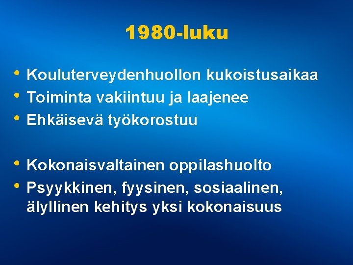 1980 -luku • Kouluterveydenhuollon kukoistusaikaa • Toiminta vakiintuu ja laajenee • Ehkäisevä työkorostuu •