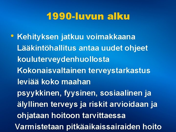 1990 -luvun alku • Kehityksen jatkuu voimakkaana Lääkintöhallitus antaa uudet ohjeet kouluterveydenhuollosta Kokonaisvaltainen terveystarkastus