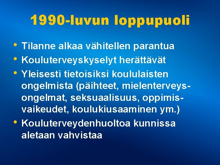 1990 -luvun loppupuoli • Tilanne alkaa vähitellen parantua • Kouluterveyskyselyt herättävät • Yleisesti tietoisiksi