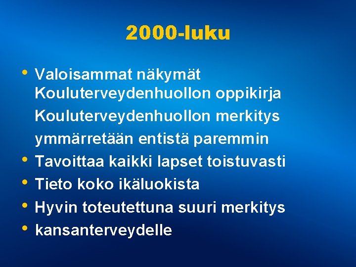 2000 -luku • Valoisammat näkymät • • Kouluterveydenhuollon oppikirja Kouluterveydenhuollon merkitys ymmärretään entistä paremmin 2000 -luku • Valoisammat näkymät • • Kouluterveydenhuollon oppikirja Kouluterveydenhuollon merkitys ymmärretään entistä paremmin