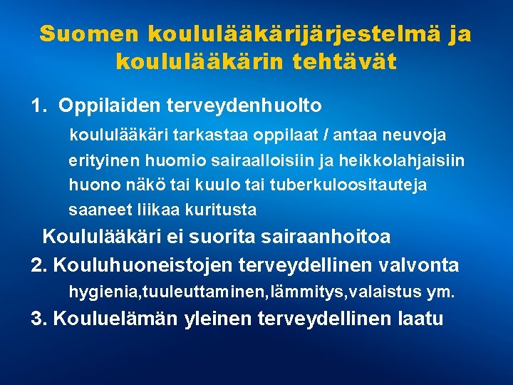 Suomen koululääkärijärjestelmä ja koululääkärin tehtävät 1. Oppilaiden terveydenhuolto koululääkäri tarkastaa oppilaat / antaa neuvoja