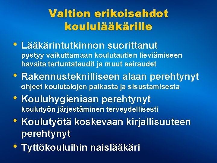 Valtion erikoisehdot koululääkärille • Lääkärintutkinnon suorittanut pystyy vaikuttamaan koulutautien lieviämiseen havaita tartuntataudit ja muut