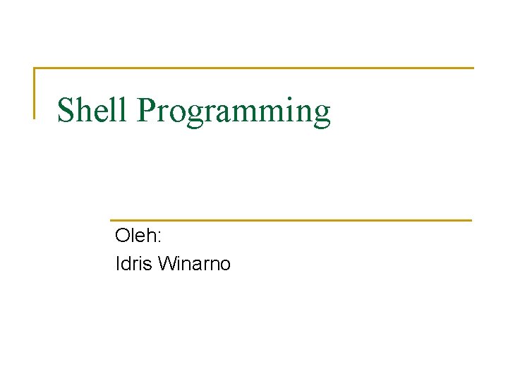 Shell Programming Oleh: Idris Winarno 