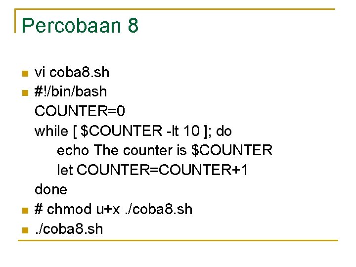 Percobaan 8 n n vi coba 8. sh #!/bin/bash COUNTER=0 while [ $COUNTER -lt