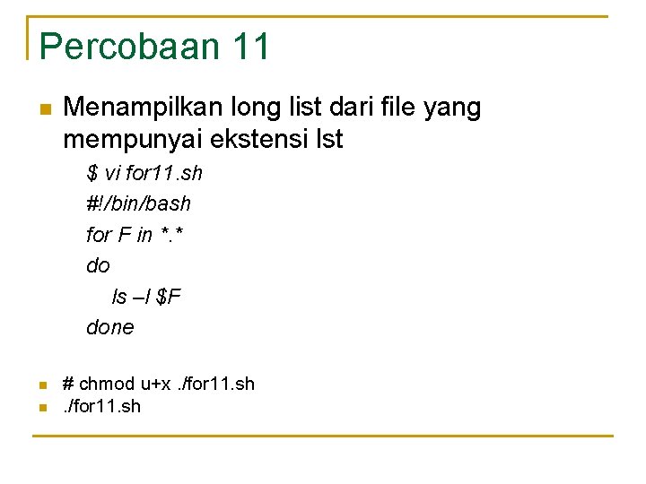 Percobaan 11 n Menampilkan long list dari file yang mempunyai ekstensi lst $ vi