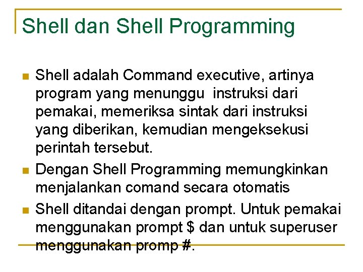 Shell dan Shell Programming n n n Shell adalah Command executive, artinya program yang