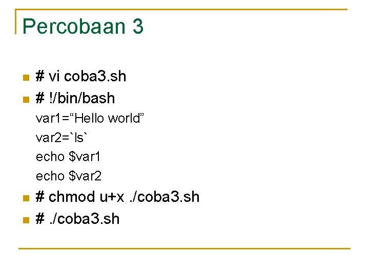 Percobaan 3 n n # vi coba 3. sh # !/bin/bash var 1=“Hello world”