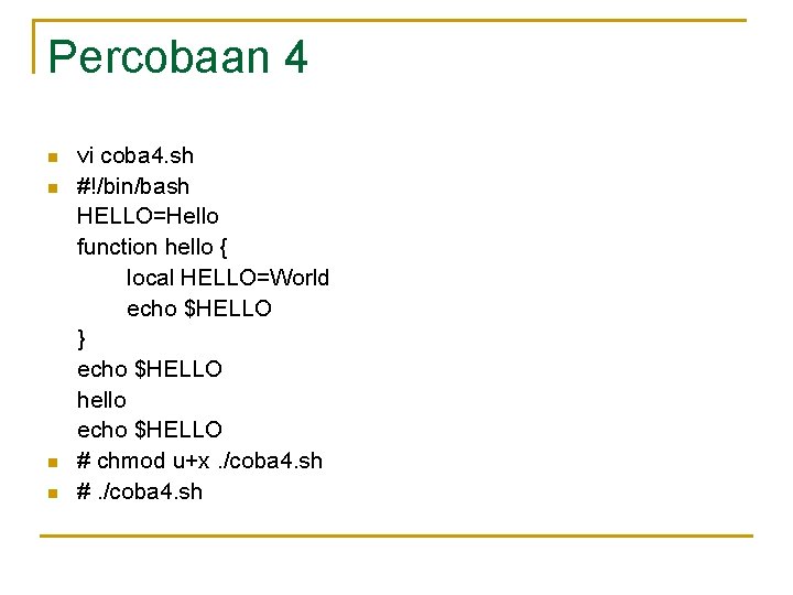 Percobaan 4 n n vi coba 4. sh #!/bin/bash HELLO=Hello function hello { local