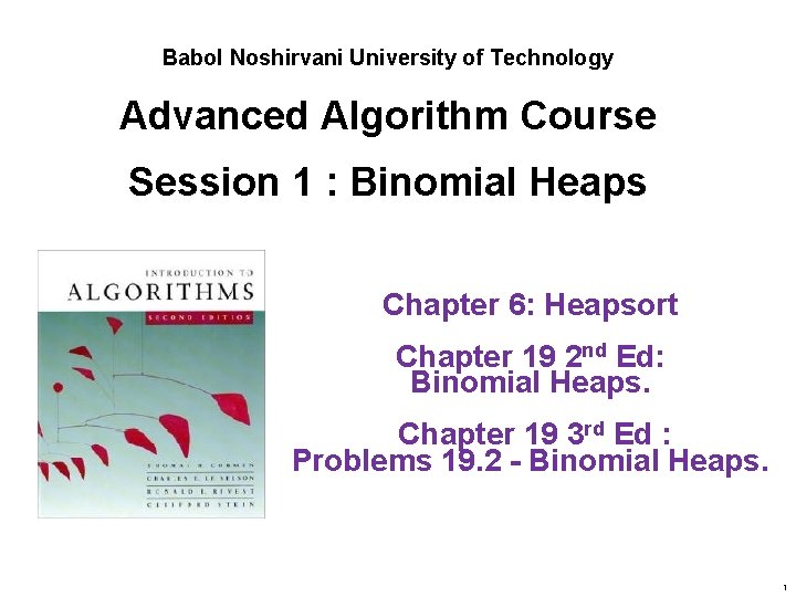 Babol Noshirvani University of Technology Advanced Algorithm Course Session 1 : Binomial Heaps Chapter